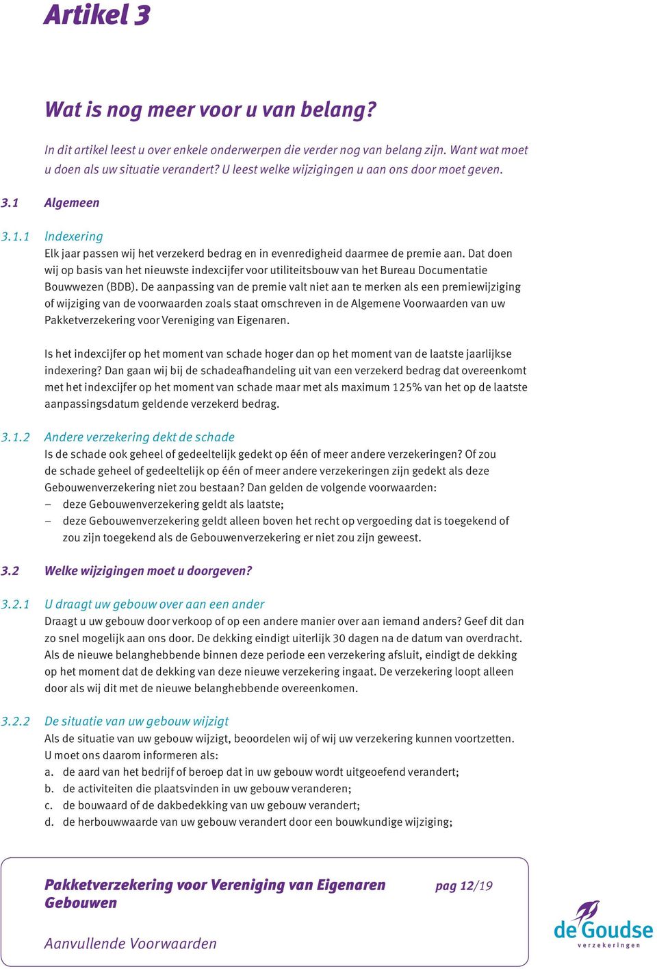 Dat doen wij op basis van het nieuwste indexcijfer voor utiliteitsbouw van het Bureau Documentatie Bouwwezen (BDB).