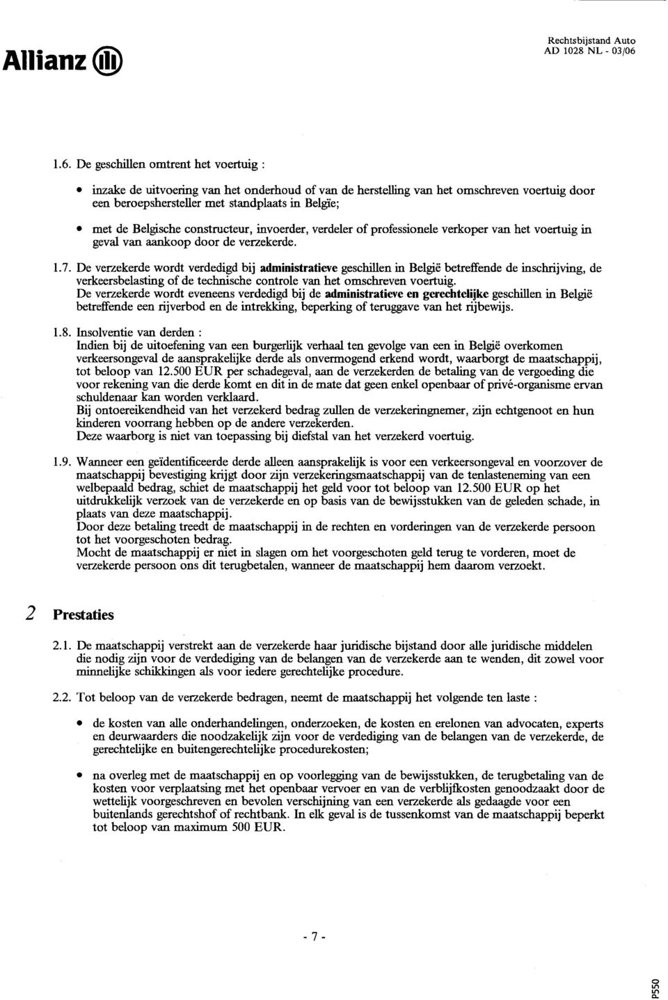 Belgische constructeur, invoerder, verdeler of professionele verkoper van het voertuig in geval van aankoop door de verzekerde. 1. 7.