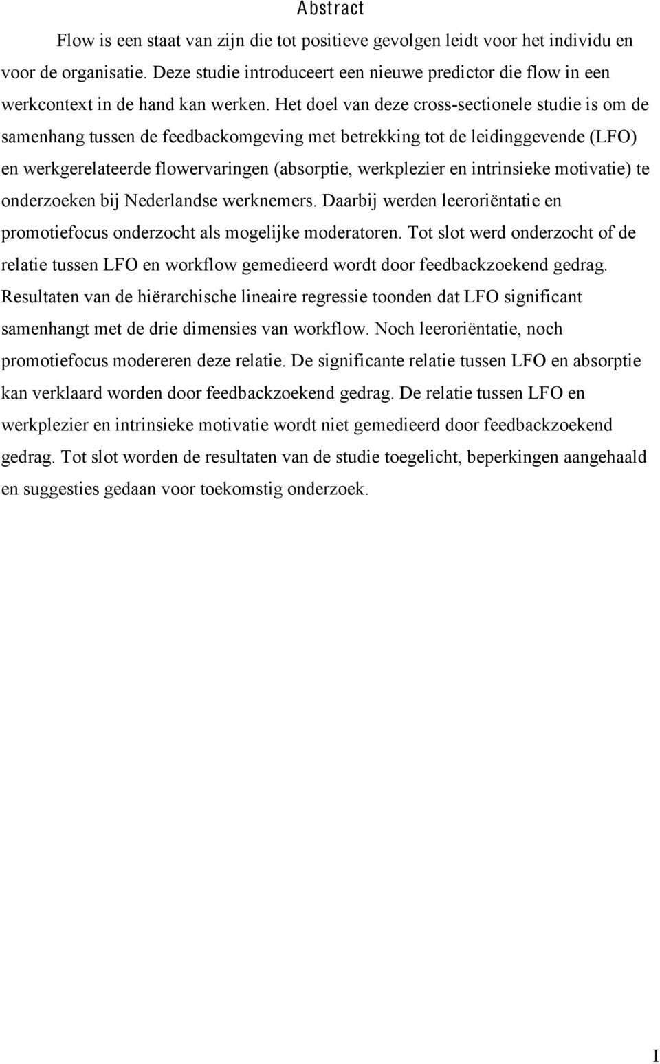 Het doel van deze cross-sectionele studie is om de samenhang tussen de feedbackomgeving met betrekking tot de leidinggevende (LFO) en werkgerelateerde flowervaringen (absorptie, werkplezier en