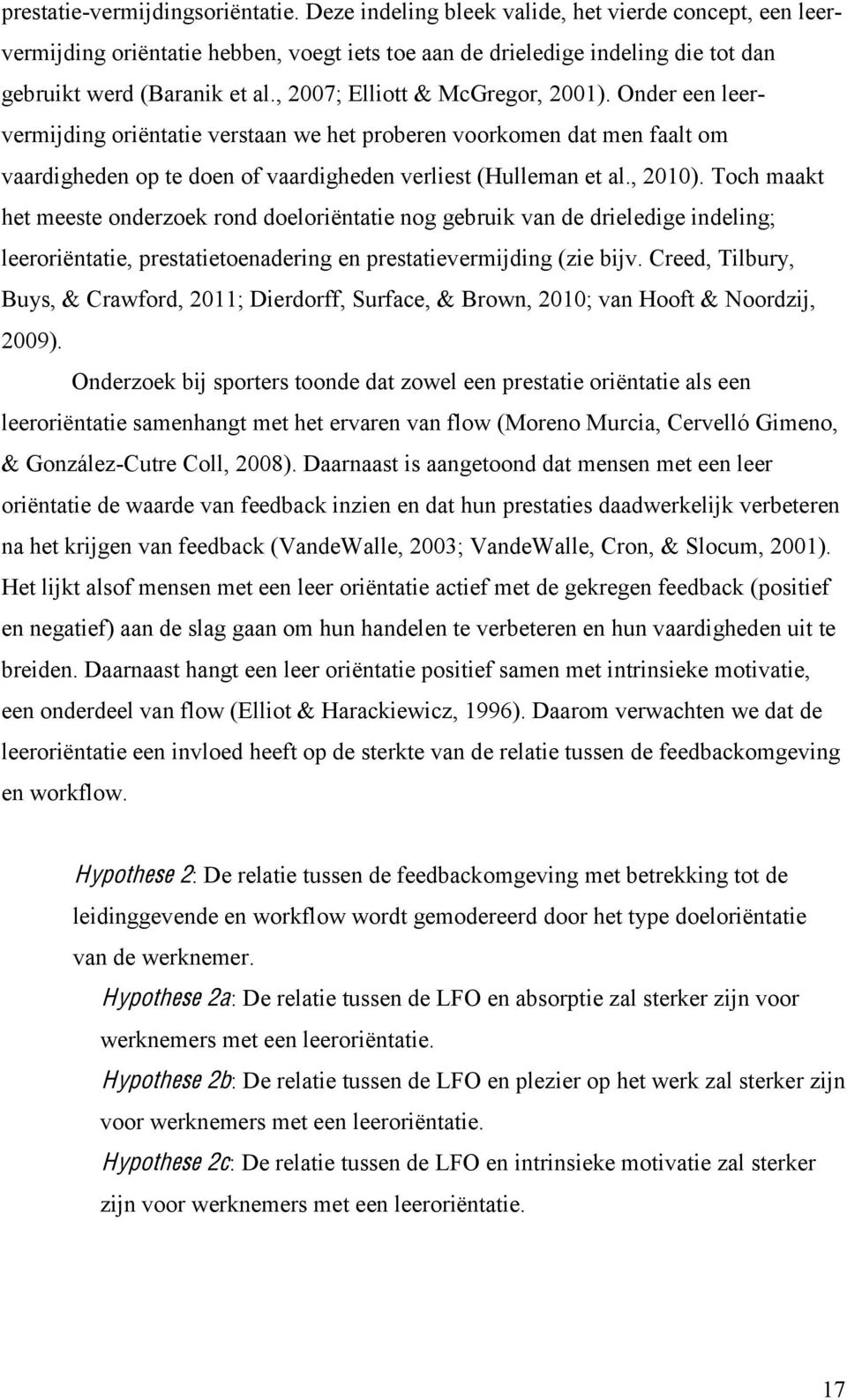 , 2007; Elliott & McGregor, 2001). Onder een leervermijding oriëntatie verstaan we het proberen voorkomen dat men faalt om vaardigheden op te doen of vaardigheden verliest (Hulleman et al., 2010).