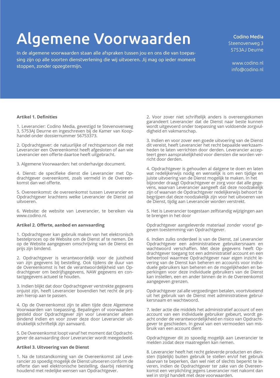 Leverancier: Codino Media, gevestigd te Stevenovenweg 3, 5753AJ Deurne en ingeschreven bij de Kamer van Koophandel onder dossiernummer 56753373. 2.