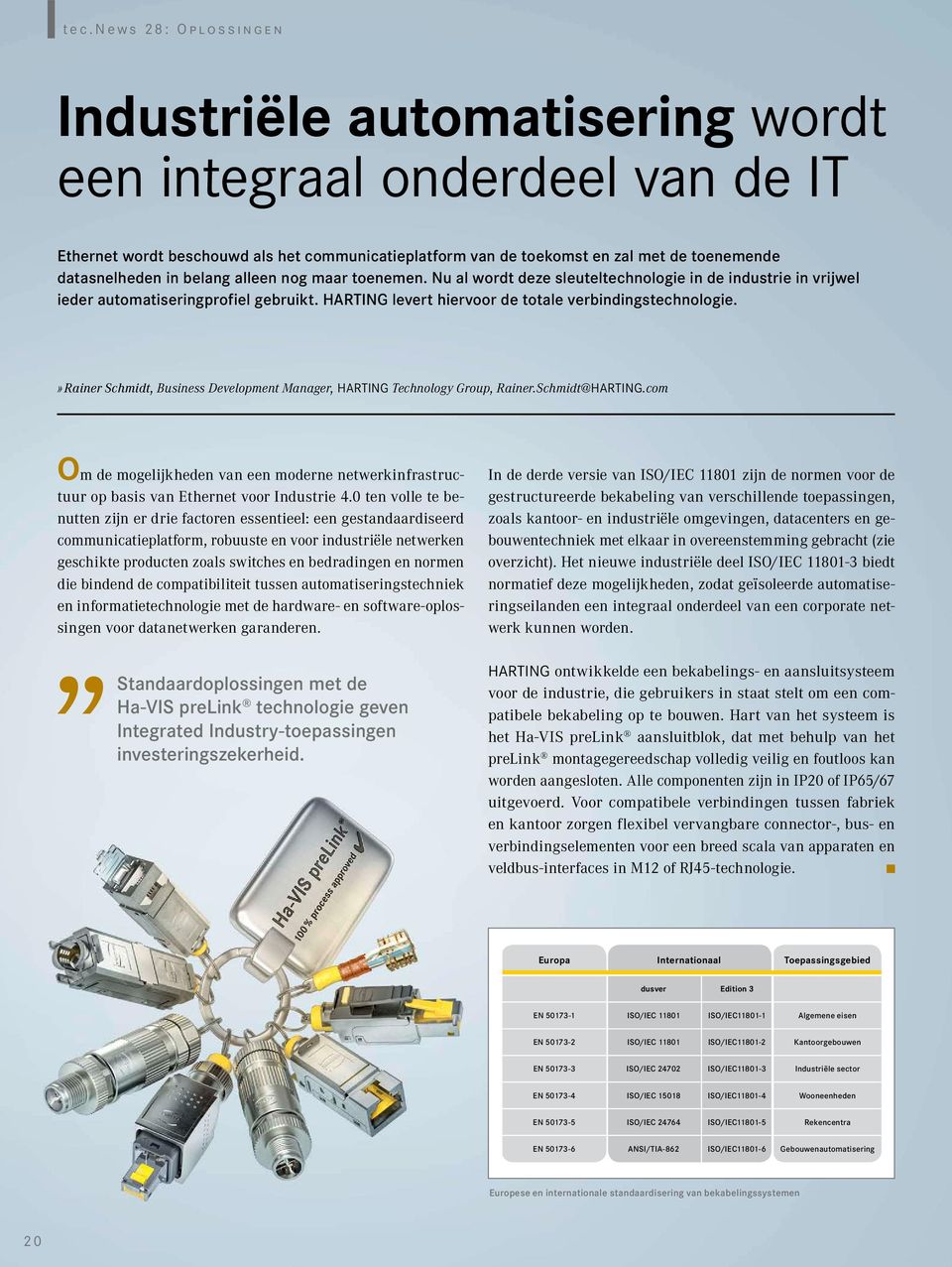 HARTING levert hiervoor de totale verbindingstechnologie.» Rainer Schmidt, Business Development Manager, HARTING Technology Group, Rainer.Schmidt@HARTING.