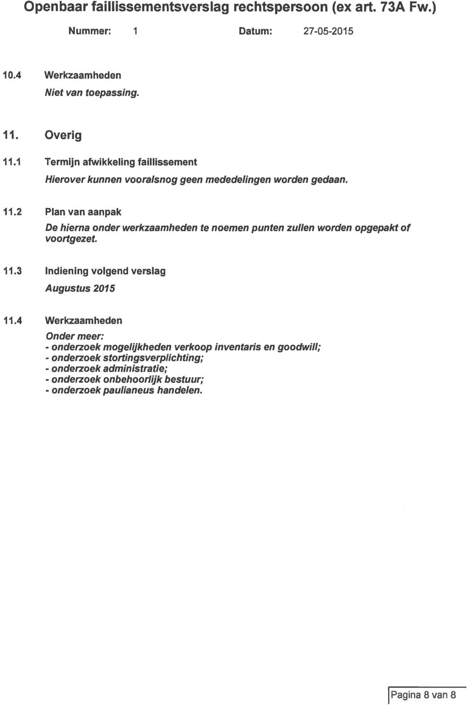 2 Plan van aanpak De hierna onder werkzaamheden te noemen punten zullen worden opgepakt of voortgezet.