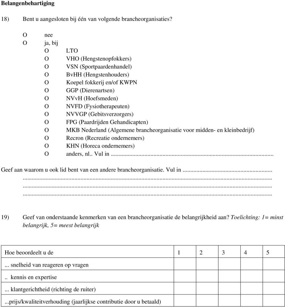 (Paardrijden Gehandicapten) MKB Nederland (Algemene brancheorganisatie voor midden- en kleinbedrijf) Recron (Recreatie ondernemers) KHN (Horeca ondernemers) anders, nl.. Vul in.