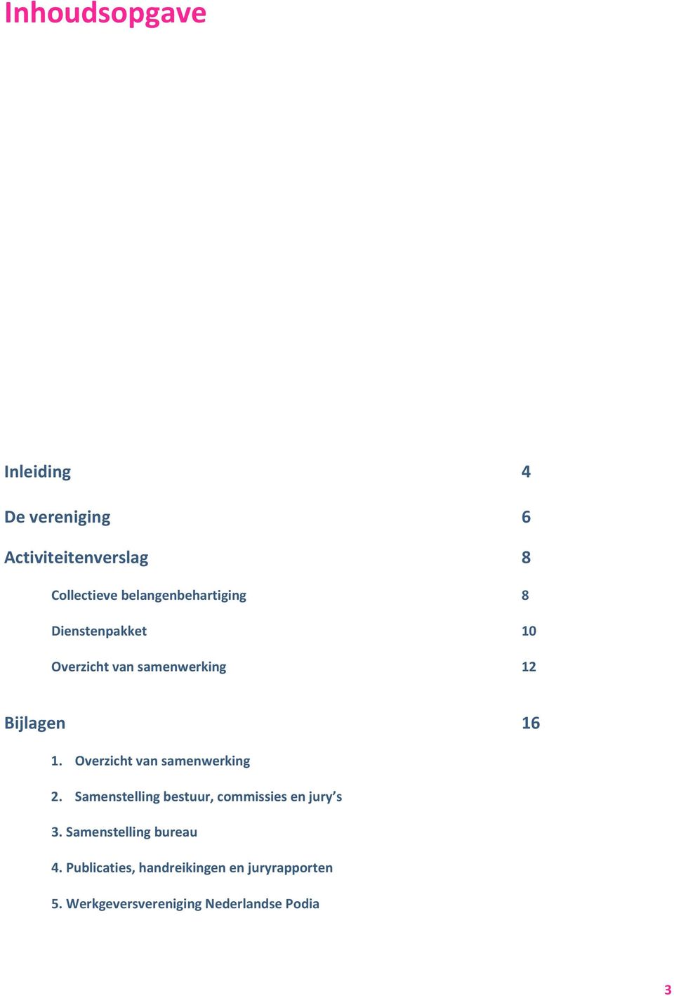 Overzicht van samenwerking 2. Samenstelling bestuur, commissies en jury s 3.