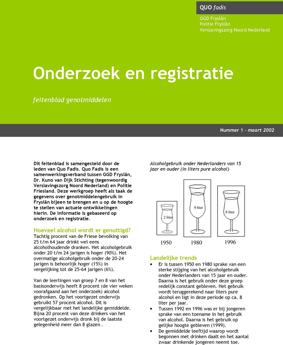 Deze werkgroep heeft als taak de gegevens over genotmiddelengebruik in Fryslân bijeen te brengen en u op de hoogte te stellen van actuele ontwikkelingen hierin.