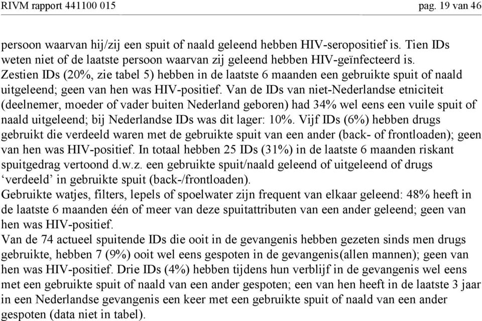 Zestien IDs (20%, zie tabel 5) hebben in de laatste 6 maanden een gebruikte spuit of naald uitgeleend; geen van hen was HIVpositief.