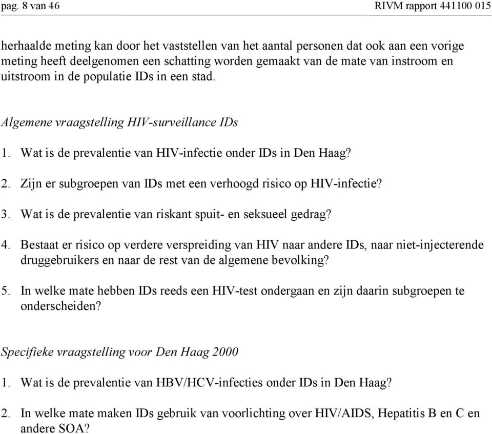 Zijn er subgroepen van IDs met een verhoogd risico op HIVinfectie? 3. Wat is de prevalentie van riskant spuit en seksueel gedrag? 4.