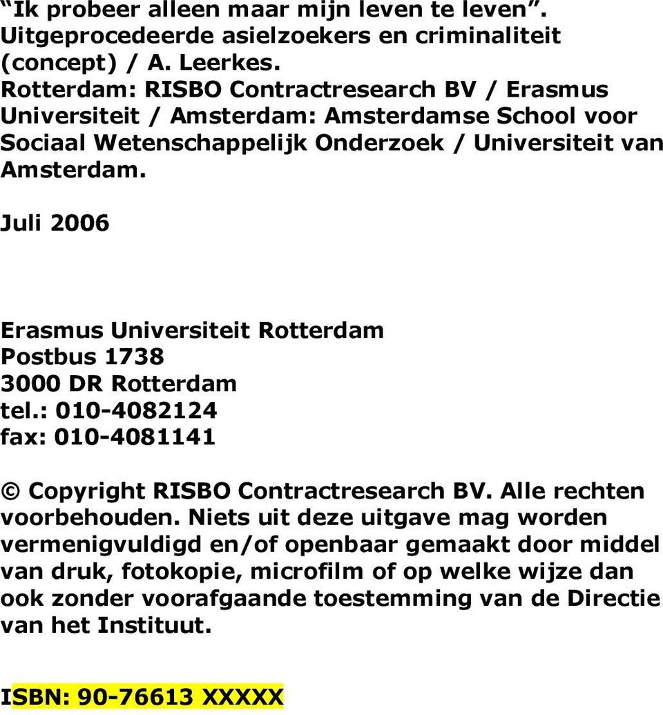 Juli 2006 Erasmus Universiteit Rotterdam Postbus 1738 3000 DR Rotterdam tel.: 010-4082124 fax: 010-4081141 Copyright RISBO Contractresearch BV. Alle rechten voorbehouden.