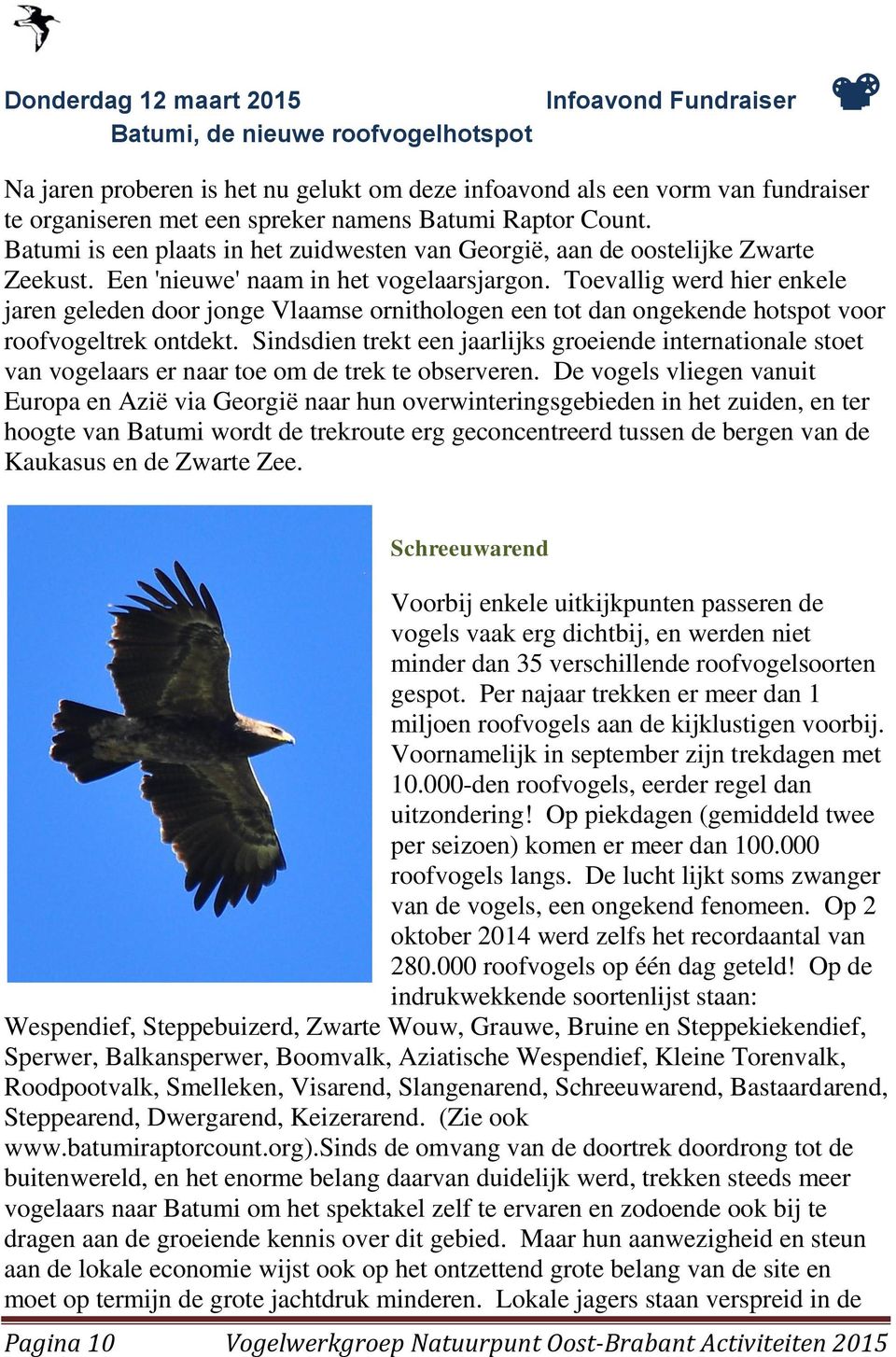 Toevallig werd hier enkele jaren geleden door jonge Vlaamse ornithologen een tot dan ongekende hotspot voor roofvogeltrek ontdekt.