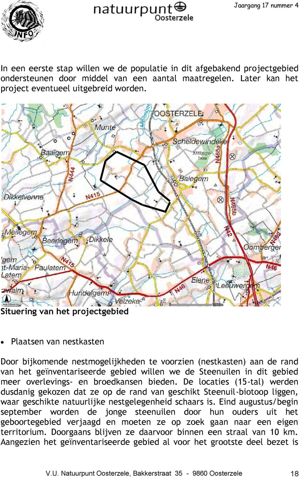 meer overlevings- en broedkansen bieden. De locaties (15-tal) werden dusdanig gekozen dat ze op de rand van geschikt Steenuil-biotoop liggen, waar geschikte natuurlijke nestgelegenheid schaars is.