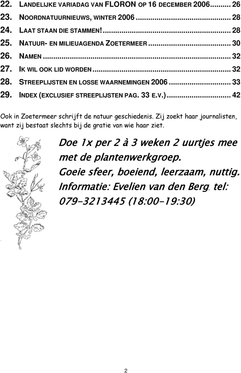 INDEX (EXCLUSIEF STREEPLIJSTEN PAG. 33 E.V.)... 42 Ook in Zoetermeer schrijft de natuur geschiedenis.
