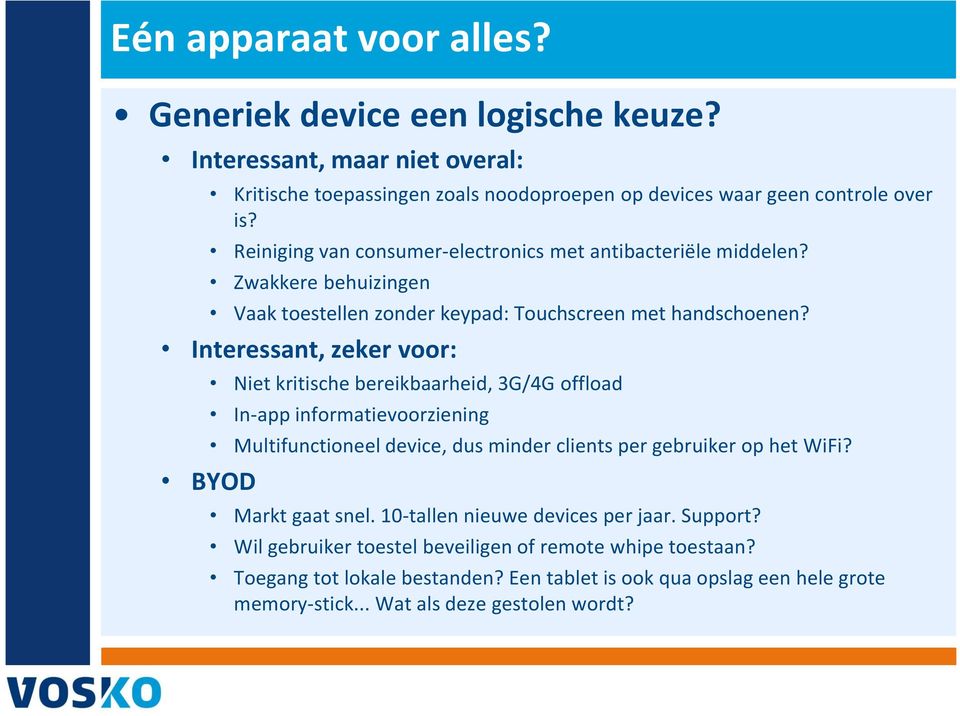 Interessant, zeker voor: Niet kritische bereikbaarheid, 3G/4G offload In-app informatievoorziening Multifunctioneel device, dus minder clients per gebruiker op het WiFi?