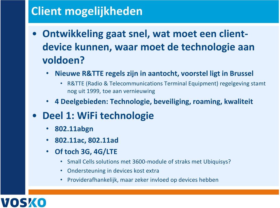 1999, toe aan vernieuwing 4 Deelgebieden: Technologie, beveiliging, roaming, kwaliteit Deel 1: WiFi technologie 802.11abgn 802.11ac, 802.