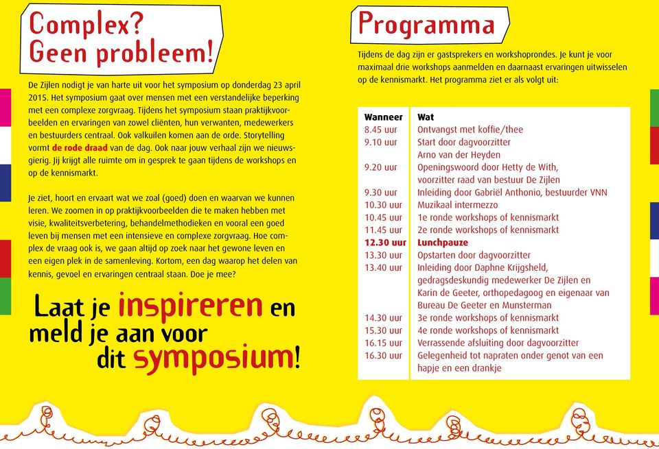 Storytelling vormt de rode draad van de dag. Ook naar jouw verhaal zijn we nieuwsgierig. Jij krijgt alle ruimte om in gesprek te gaan tijdens de workshops en op de kennismarkt.