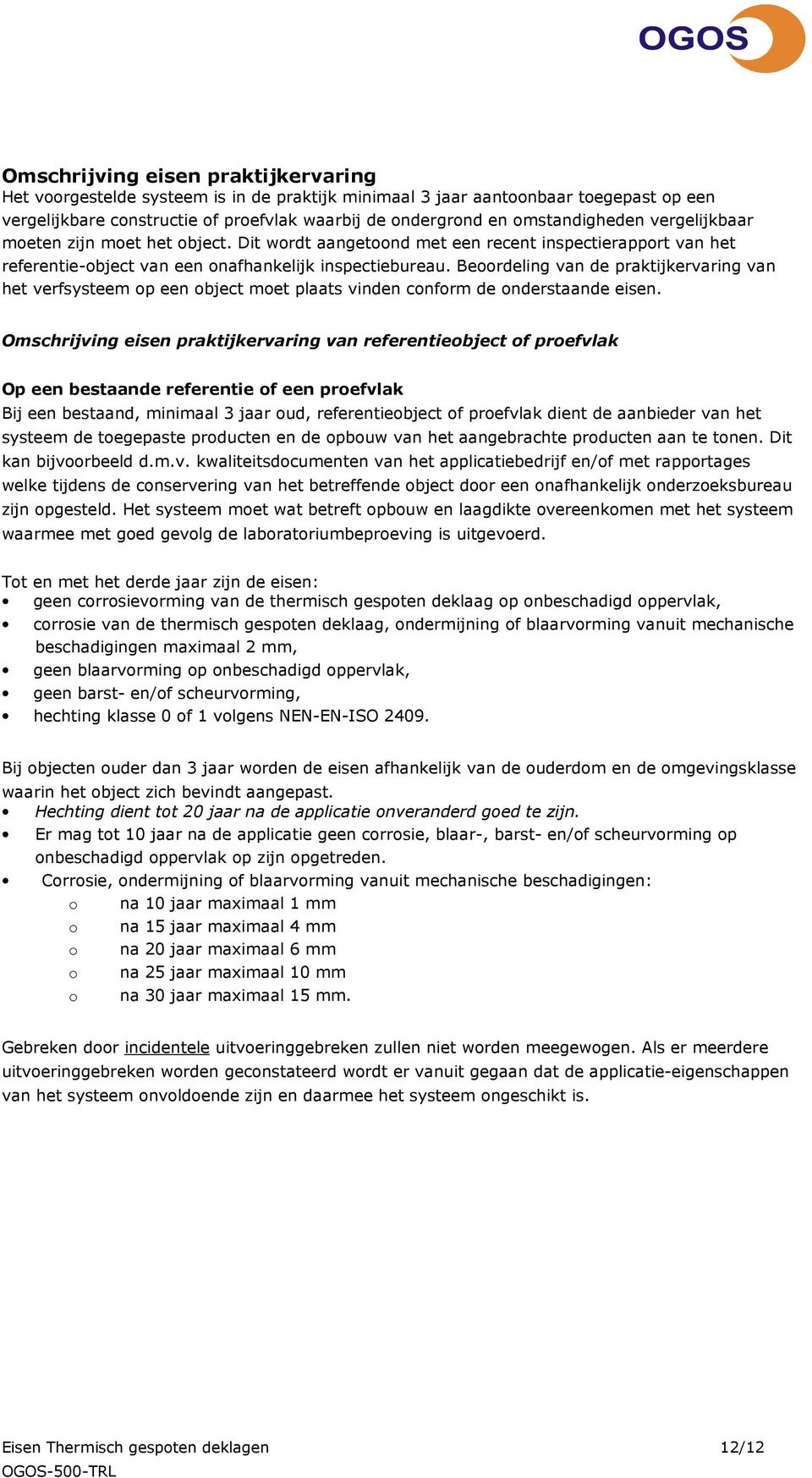 Berdeling van de praktijkervaring van het verfsysteem p een bject met plaats vinden cnfrm de nderstaande eisen.