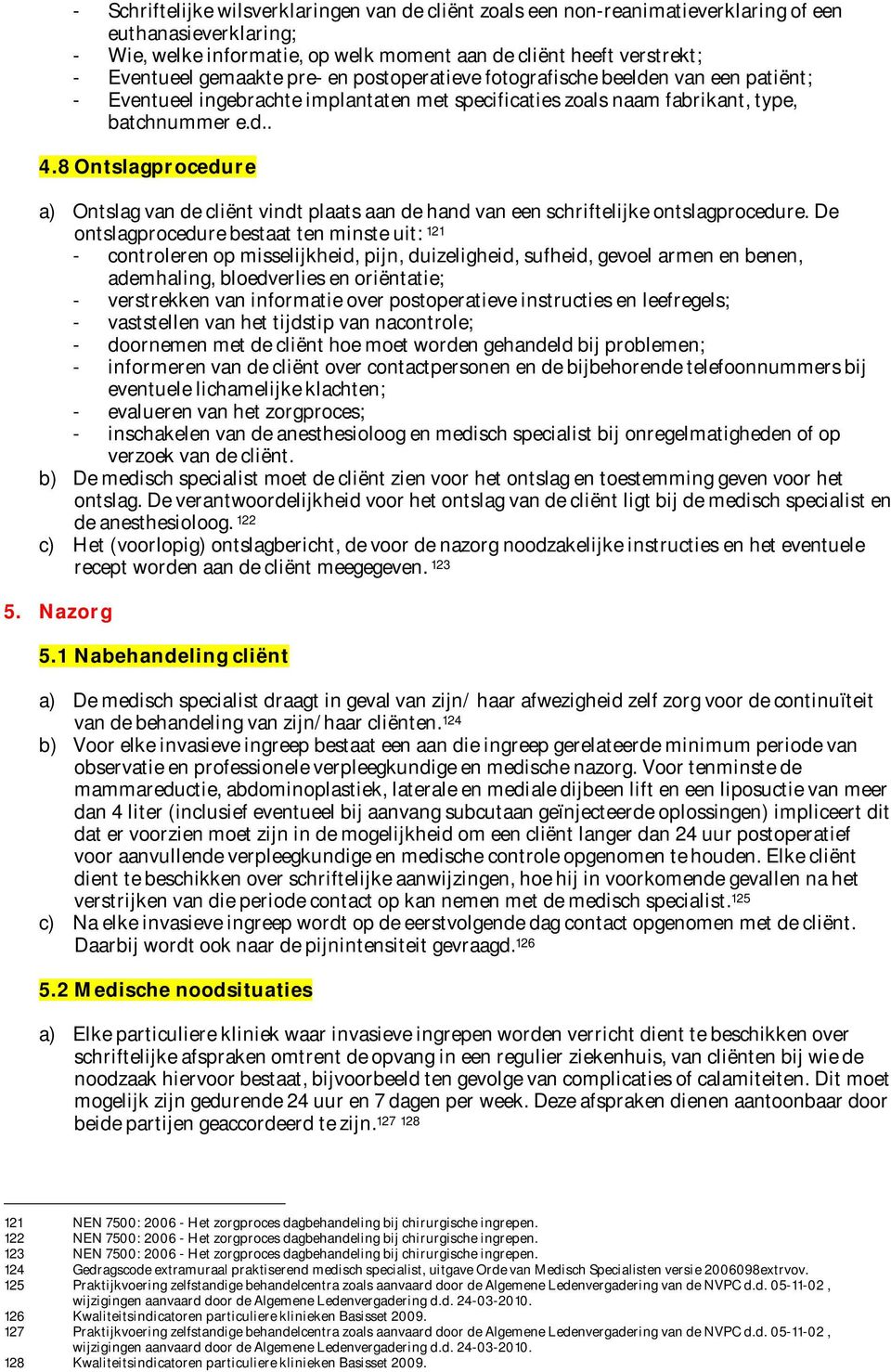 8 Ontslagprocedure a) Ontslag van de cliënt vindt plaats aan de hand van een schriftelijke ontslagprocedure.