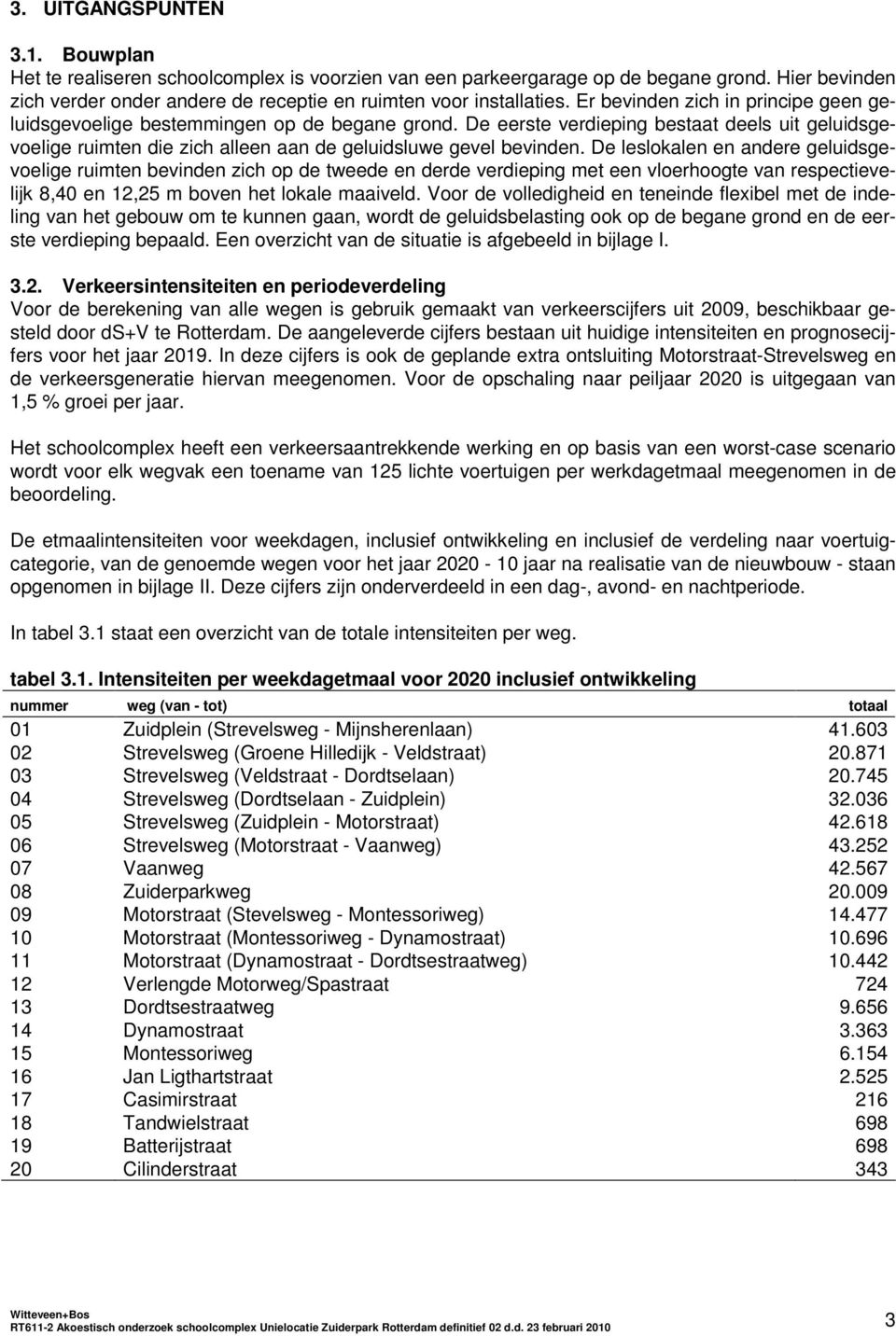 De leslokalen en andere geluidsgevoelige ruimten bevinden zich op de tweede en derde verdieping met een vloerhoogte van respectievelijk 8,40 en 12,25 m boven het lokale maaiveld.