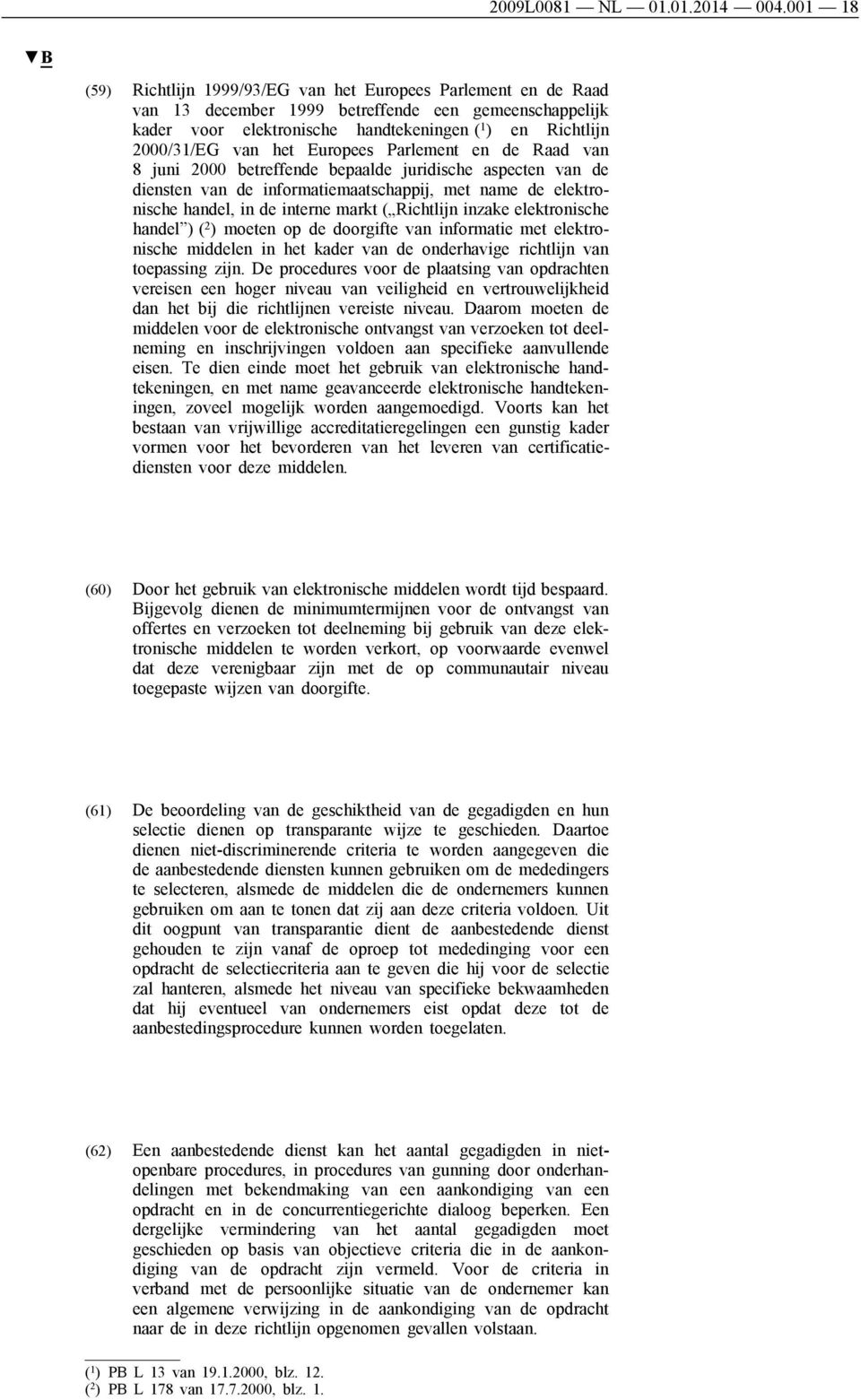 het Europees Parlement en de Raad van 8 juni 2000 betreffende bepaalde juridische aspecten van de diensten van de informatiemaatschappij, met name de elektronische handel, in de interne markt (