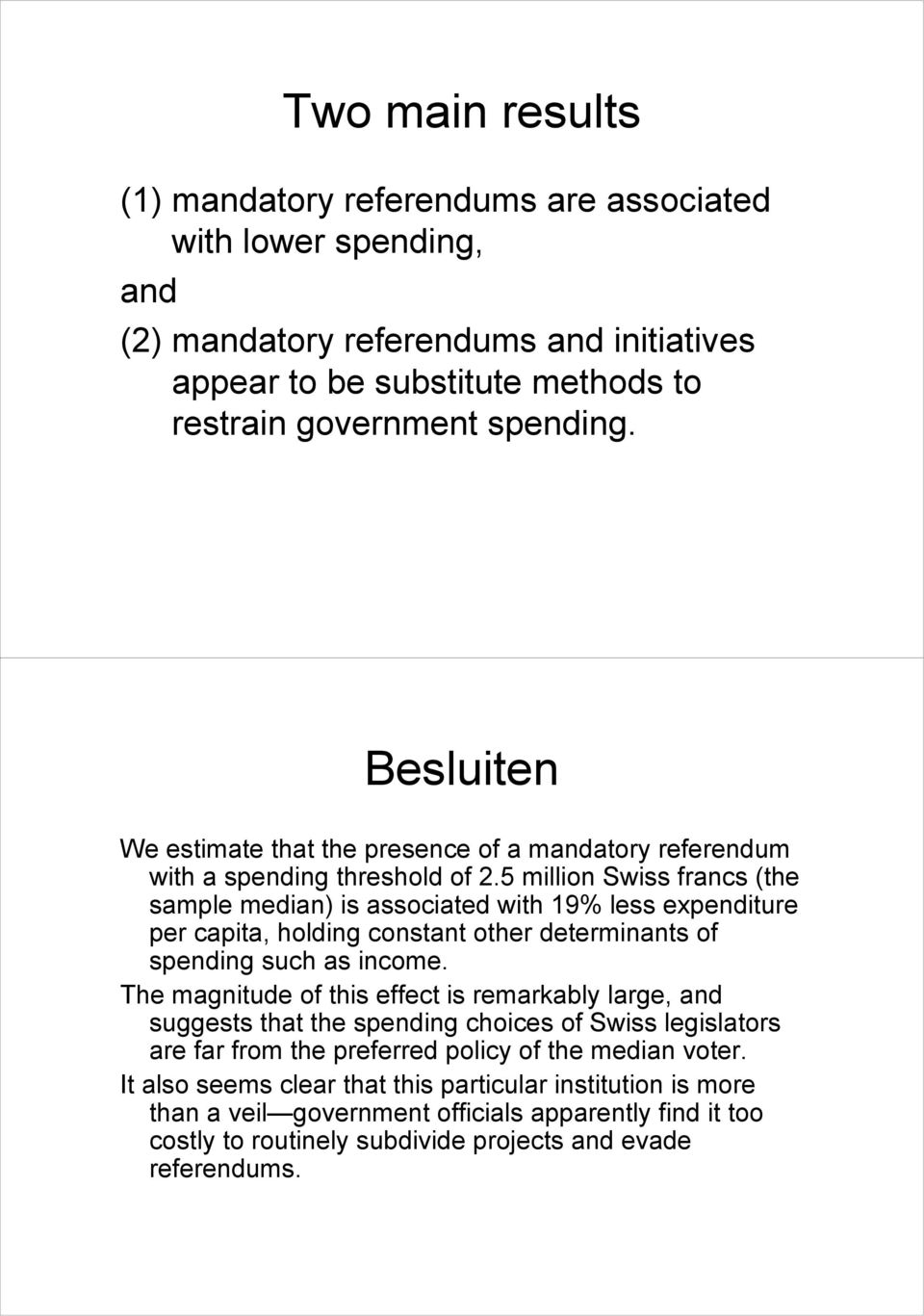 5 million Swiss francs (the sample median) is associated with 19% less expenditure per capita, holding constant other determinants of spending such as income.