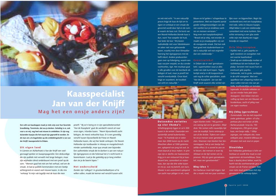 En dé man om u te begeleiden op die ontdekkingstocht is Jan van der Knijff, kaasspecialist te Didam.