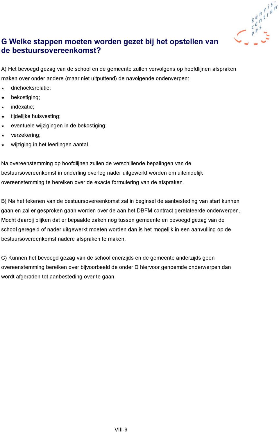 indexatie; tijdelijke huisvesting; eventuele wijzigingen in de bekostiging; verzekering; wijziging in het leerlingen aantal.