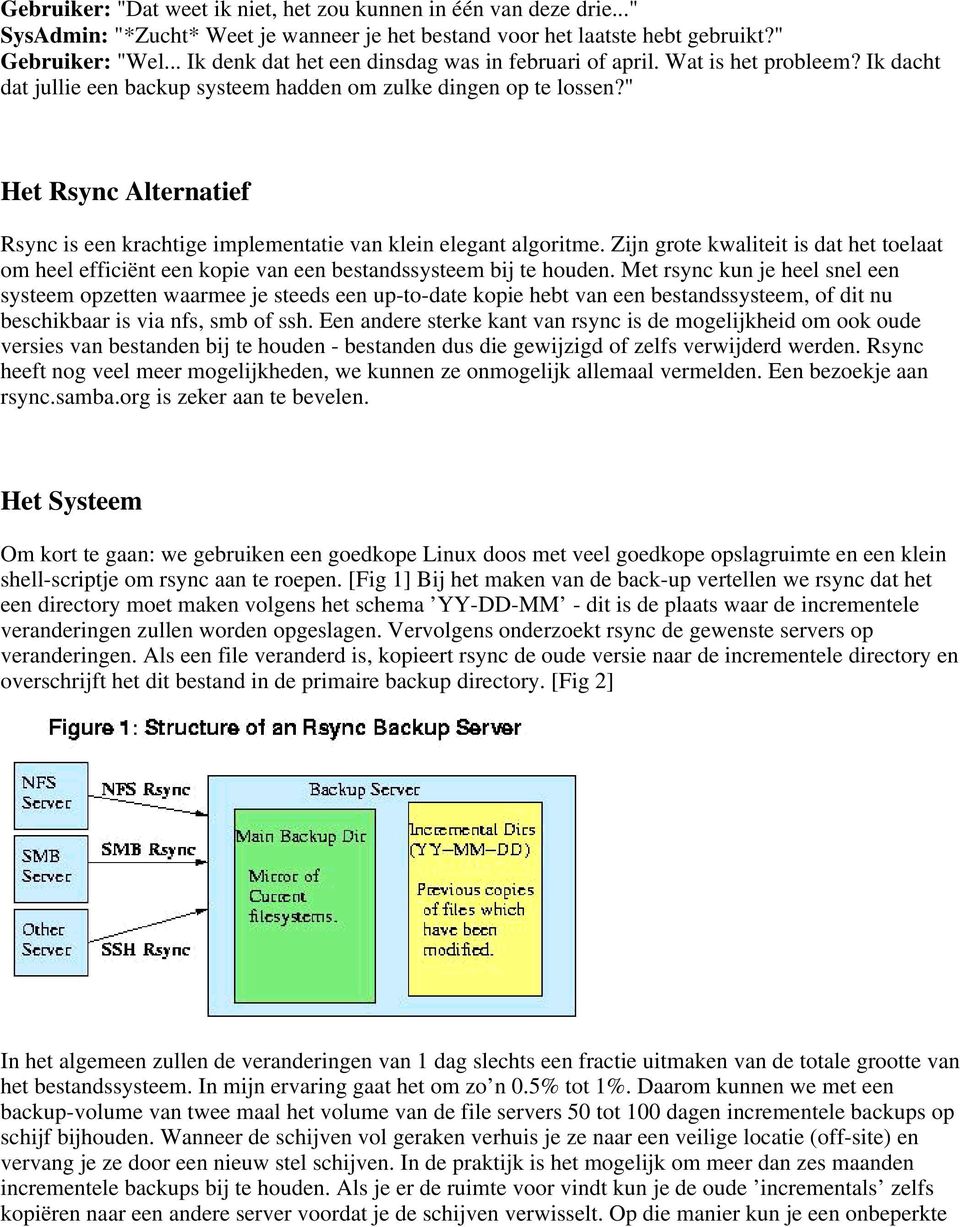 " Het Rsync Alternatief Rsync is een krachtige implementatie van klein elegant algoritme. Zijn grote kwaliteit is dat het toelaat om heel efficiënt een kopie van een bestandssysteem bij te houden.