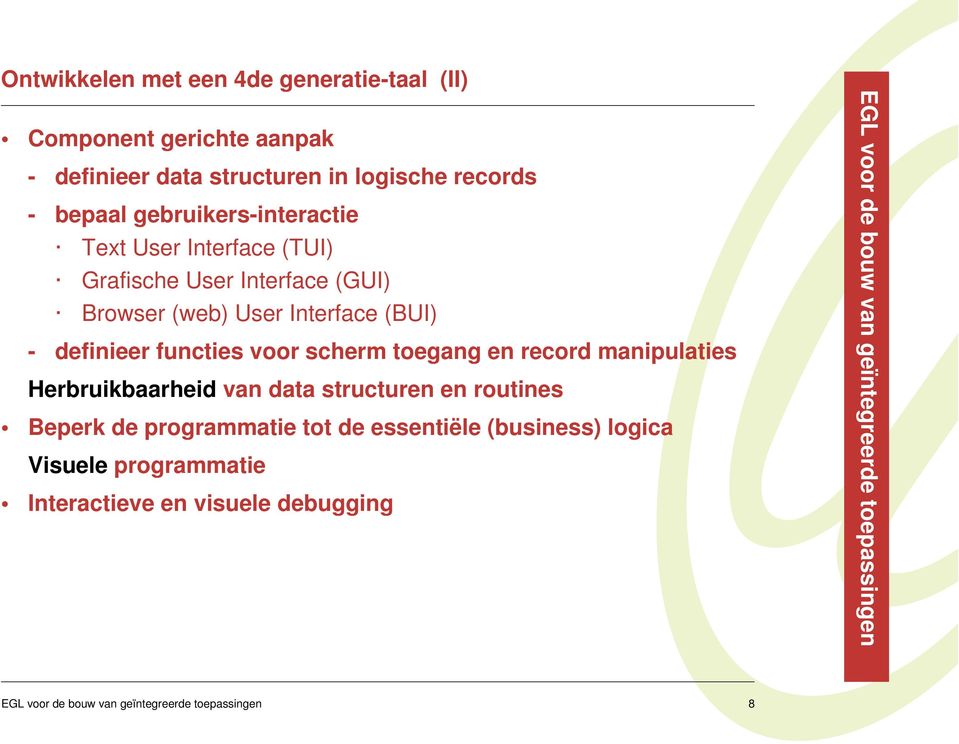 (BUI) - definieer functies voor scherm toegang en record manipulaties Herbruikbaarheid van data structuren en