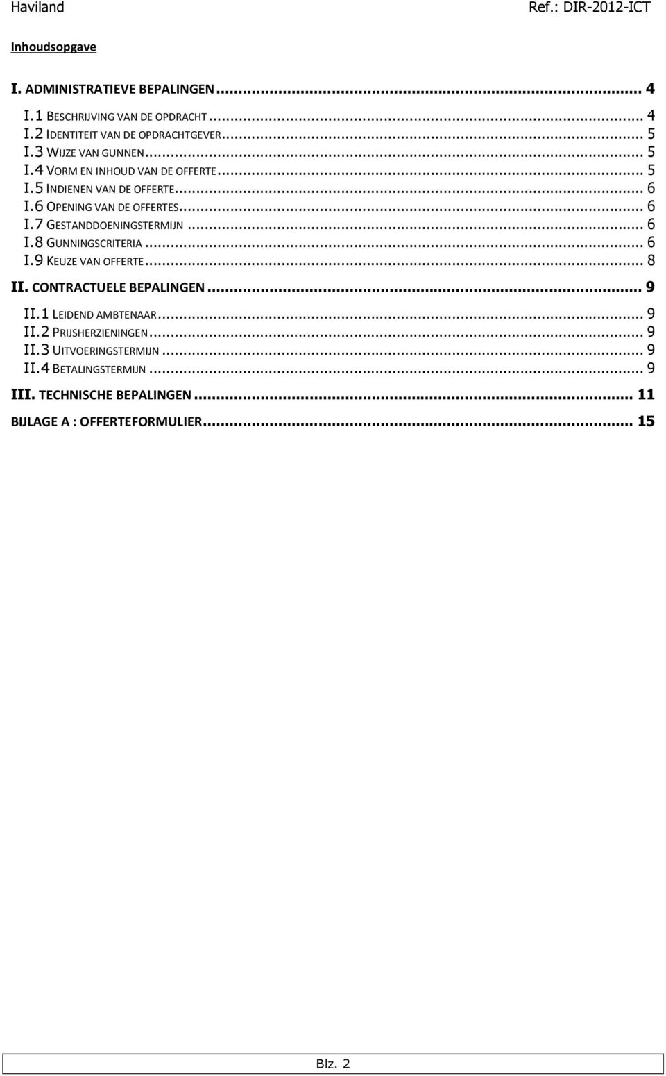 .. 6 I.8 GUNNINGSCRITERIA... 6 I.9 KEUZE VAN OFFERTE... 8 II. CONTRACTUELE BEPALINGEN...9 II.1 LEIDEND AMBTENAAR... 9 II.