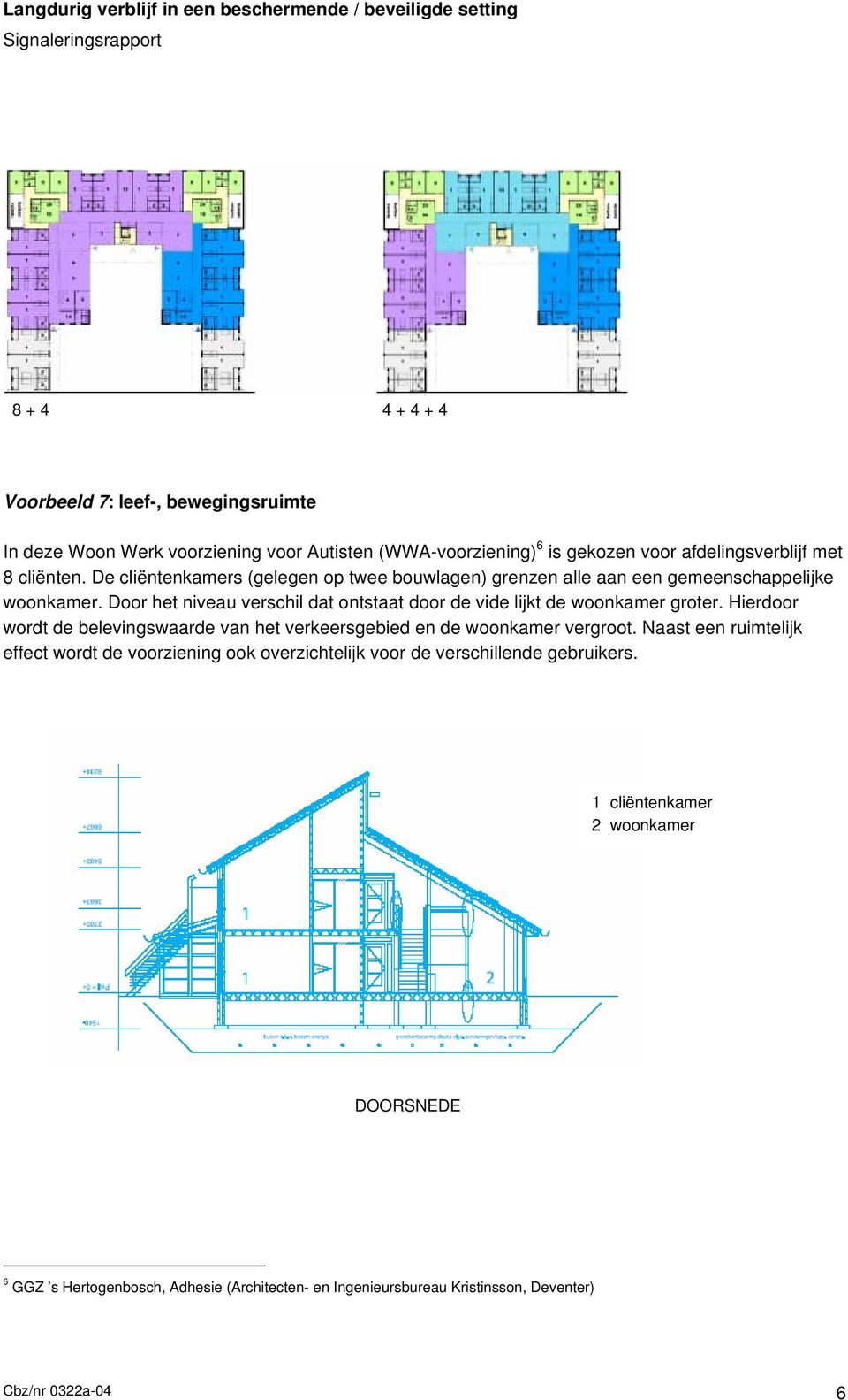 Door het niveau verschil dat ontstaat door de vide lijkt de woonkamer groter. Hierdoor wordt de belevingswaarde van het verkeersgebied en de woonkamer vergroot.