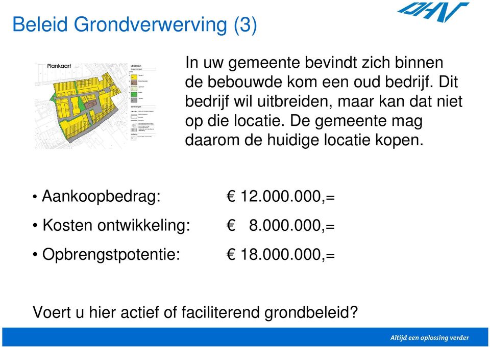 De gemeente mag daarom de huidige locatie kopen. Aankoopbedrag: 12.000.