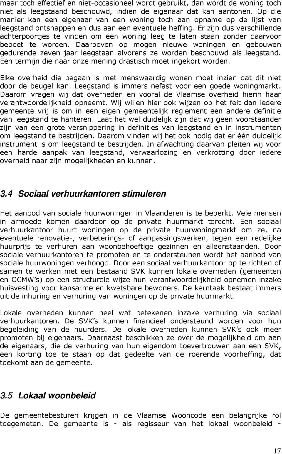 Er zijn dus verschillende achterpoortjes te vinden om een woning leeg te laten staan zonder daarvoor beboet te worden.