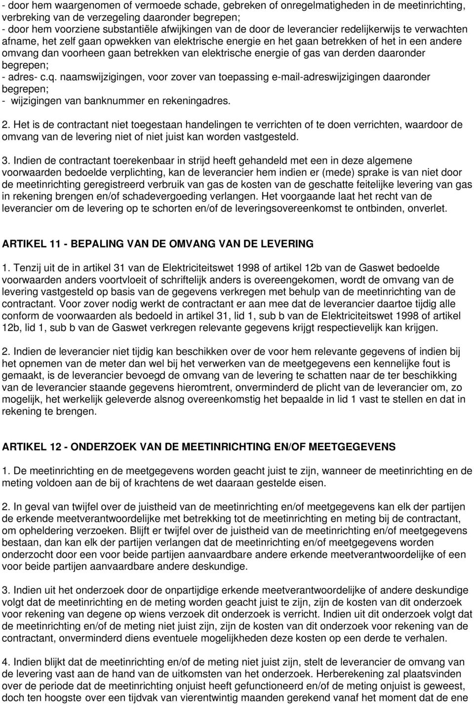 energie of gas van derden daaronder begrepen; - adres- c.q. naamswijzigingen, voor zover van toepassing e-mail-adreswijzigingen daaronder begrepen; - wijzigingen van banknummer en rekeningadres. 2.