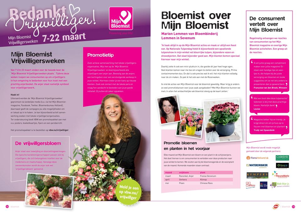 Uiteraard worden de Mijn Bloemist Vrijwilligersweken gepromoot via landelijke media (o.a. via het Mijn Bloemistmagazine, Facebook, Twitter, Bloemenbureau Holland), daarnaast geeft de campagne jou alle mogelijkheden om er lokaal op in te haken.