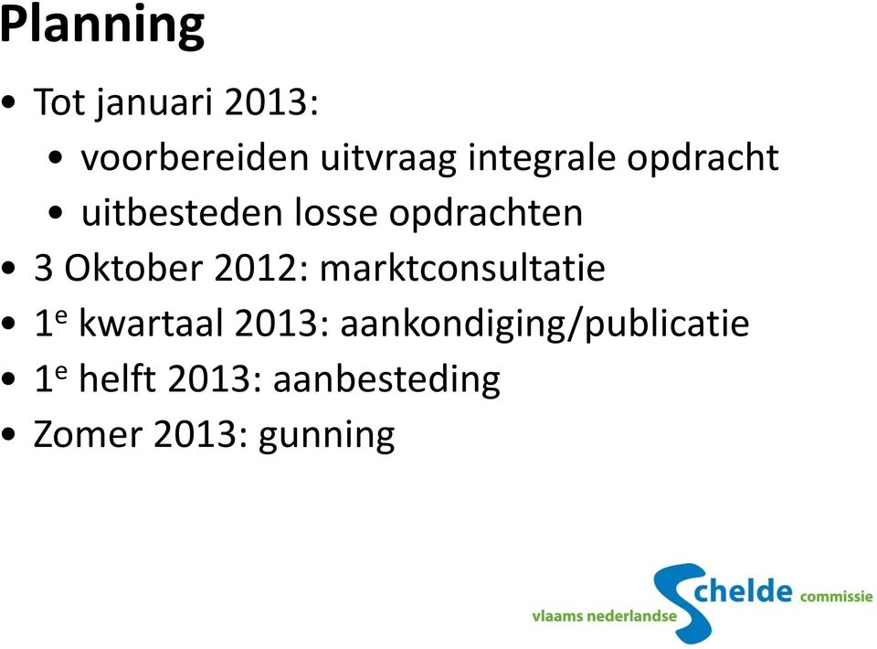 Oktober 2012: marktconsultatie 1 e kwartaal 2013: