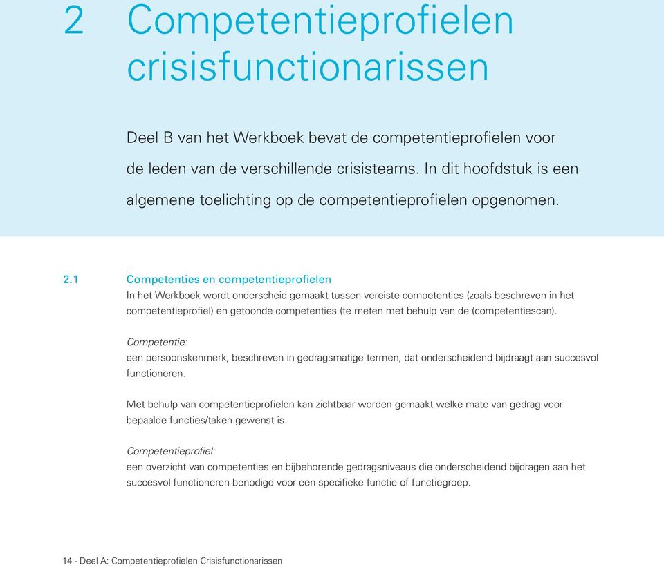 1 Competenties en competentieprofielen In het Werkboek wordt onderscheid gemaakt tussen vereiste competenties (zoals beschreven in het competentieprofiel) en getoonde competenties (te meten met