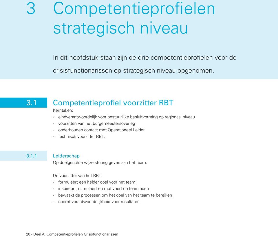 met Operationeel Leider - technisch voorzitter RBT. 3.1.1 Leiderschap Op doelgerichte wijze sturing geven aan het team.