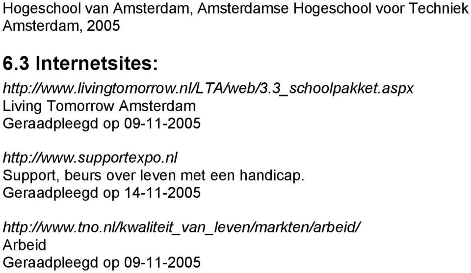 aspx Living Tomorrow Amsterdam Geraadpleegd op 09-11-2005 http://www.supportexpo.