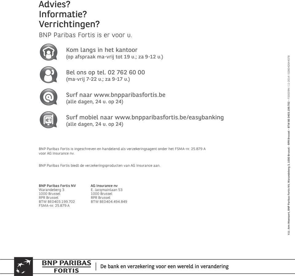 op 24) BNP Paribas Fortis is ingeschreven en handelend als verzekeringsagent onder het FSMA-nr. 25.879 A voor AG Insurance nv. BNP Paribas Fortis biedt de verzekeringsproducten van AG Insurance aan.