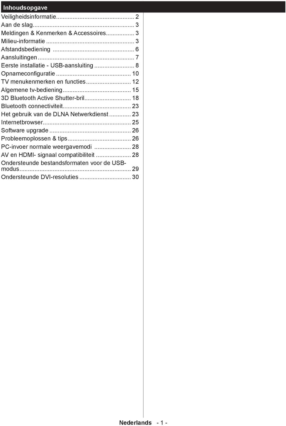 .. 18 Bluetooth connectiviteit... 23 Het gebruik van de DLNA Netwerkdienst... 23 Internetbrowser... 25 Software upgrade... 26 Probleemoplossen & tips.