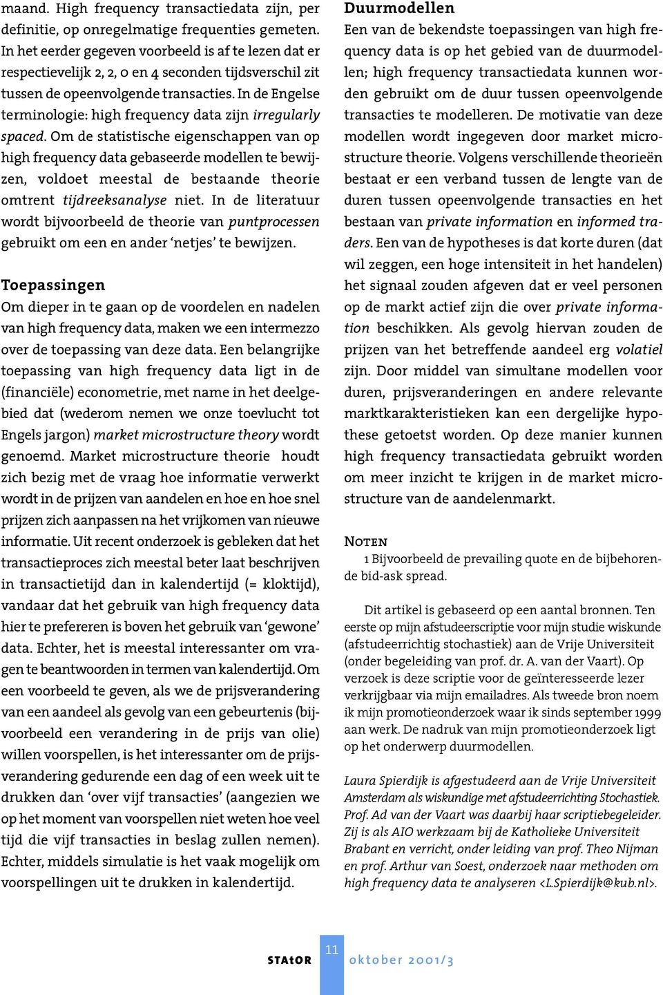 In de Engelse terminologie: high frequency data zijn irregularly spaced.