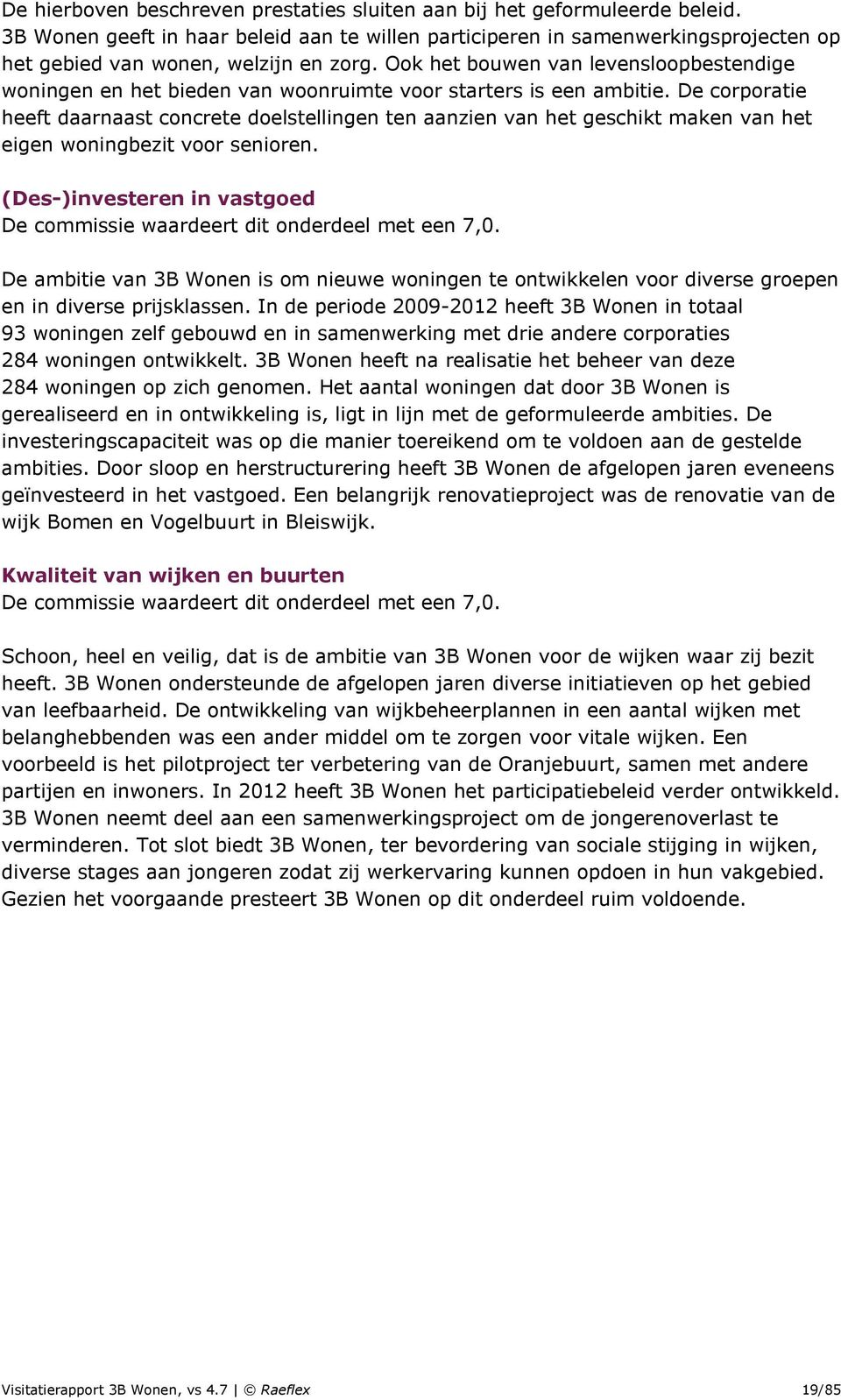 Ook het bouwen van levensloopbestendige woningen en het bieden van woonruimte voor starters is een ambitie.