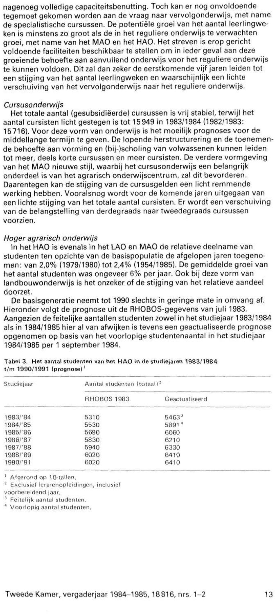 Het streven is erop gericht voldoende faciliteiten beschikbaar te stellen om in ieder geval aan deze groeiende behoefte aan aanvullend onderwijs voor het reguliere onderwijs te kunnen voldoen.