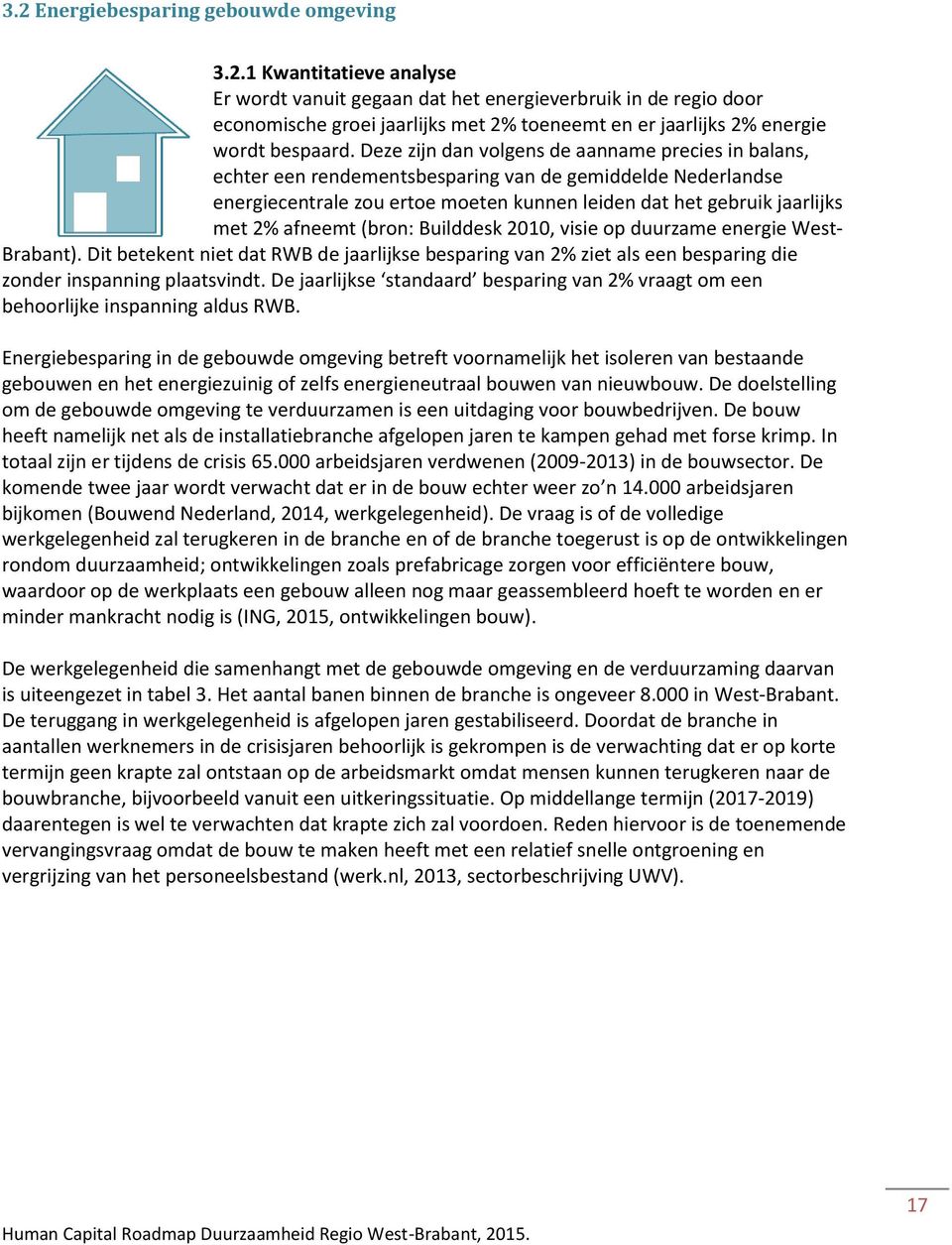 afneemt (bron: Builddesk 2010, visie op duurzame energie West- Brabant). Dit betekent niet dat RWB de jaarlijkse besparing van 2% ziet als een besparing die zonder inspanning plaatsvindt.