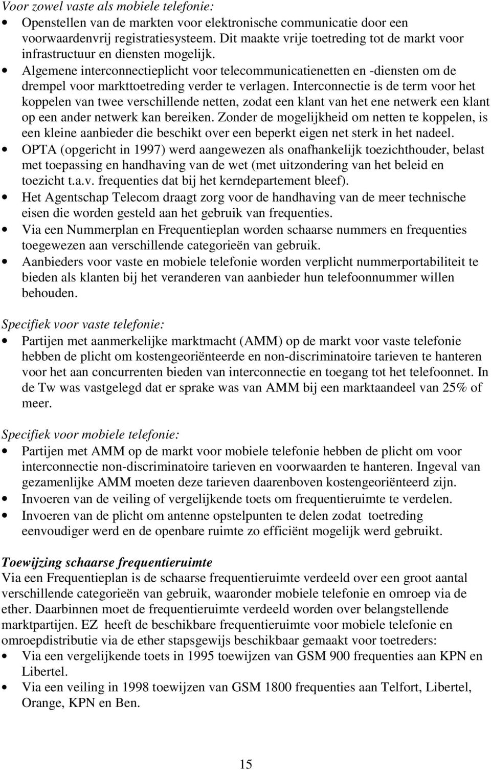 Algemene interconnectieplicht voor telecommunicatienetten en -diensten om de drempel voor markttoetreding verder te verlagen.