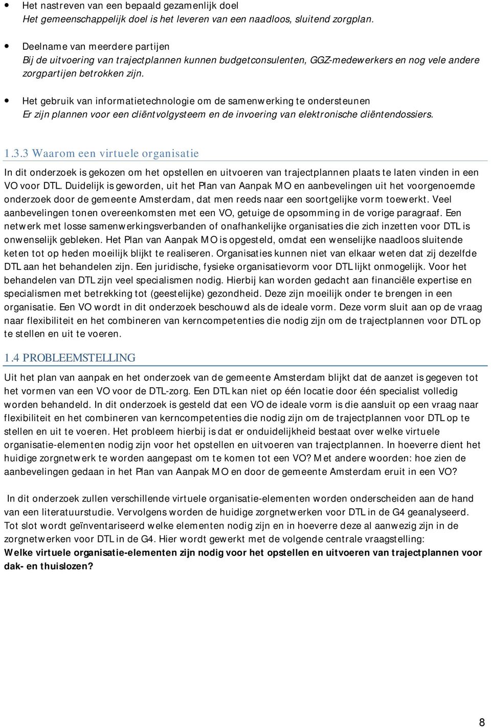 Het gebruik van informatietechnologie om de samenwerking te ondersteunen Er zijn plannen voor een cliëntvolgysteem en de invoering van elektronische cliëntendossiers. 1.3.