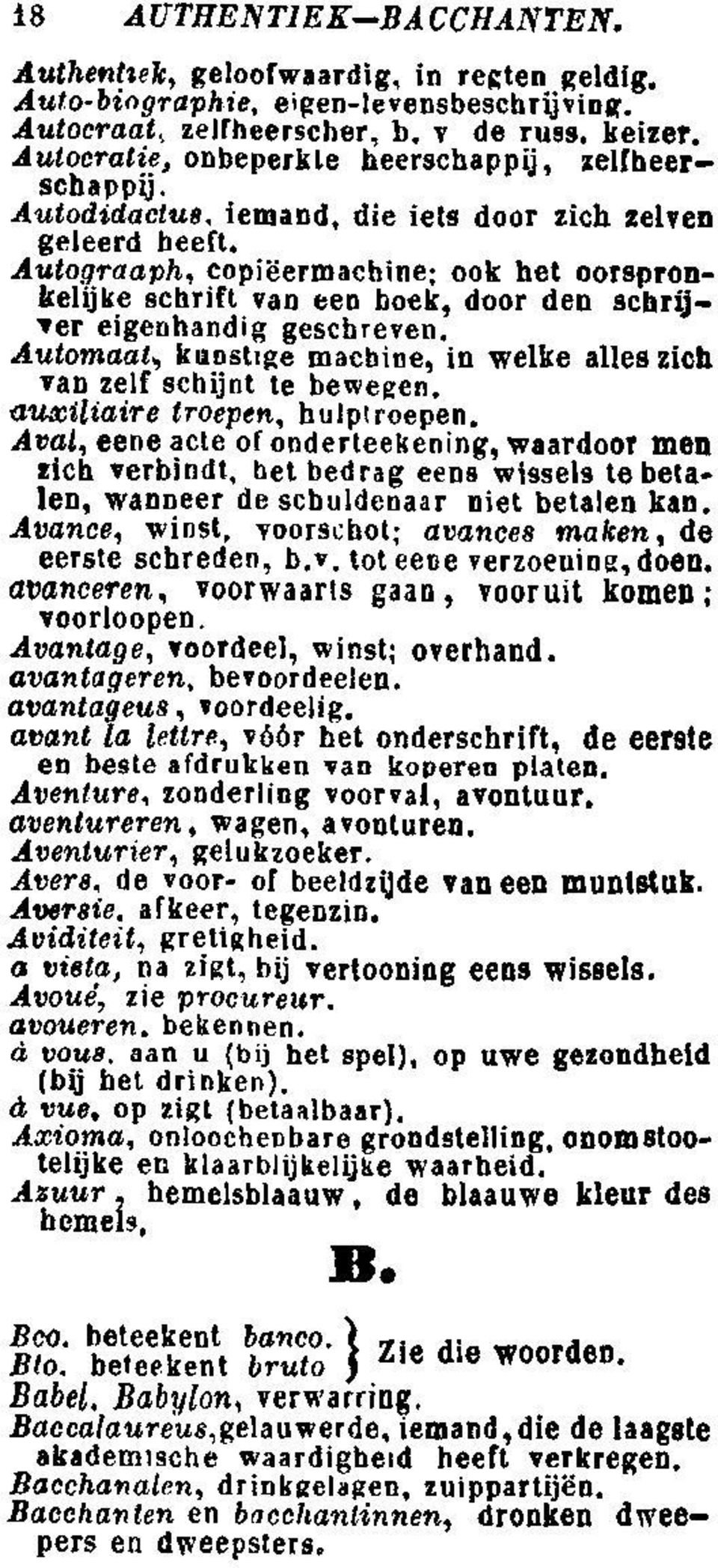 Autograaph, copieermachine; ook het oorspronkelijke schrift van een bock, door den schrijver eigenhandig geschreven. Automaat, kunstige machine, in welke alles zich van zelf schijnt te bewegen.