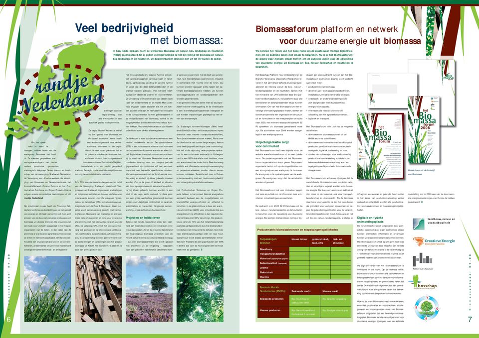 Biomassaforum platform en netwerk voor duurzame energie uit biomassa We kennen het forum van het oude Rome als de plaats waar mensen bijeenkwamen om de publieke zaken met elkaar te bespreken.