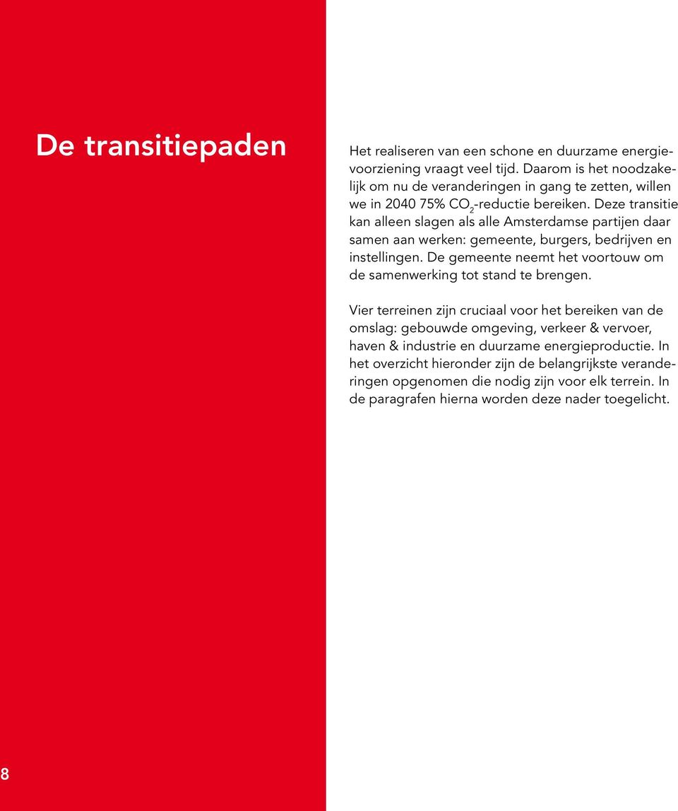 Deze transitie kan alleen slagen als alle Amsterdamse partijen daar samen aan werken: gemeente, burgers, bedrijven en instellingen.