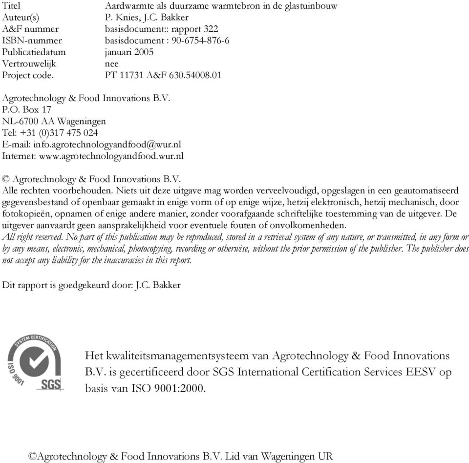 01 Agrotechnology & Food Innovations B.V. P.O. Box 17 NL-6700 AA Wageningen Tel: +31 (0)317 475 024 E-mail: info.agrotechnologyandfood@wur.nl Internet: www.agrotechnologyandfood.wur.nl Agrotechnology & Food Innovations B.